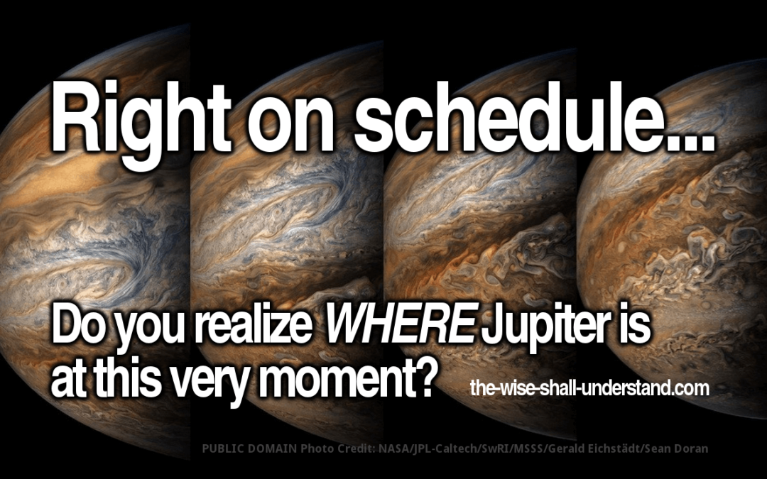 Right On Schedule: The location of Jupiter at this time is of great significance.